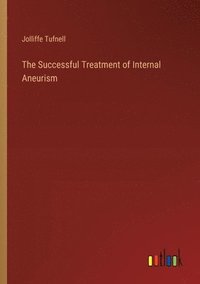 bokomslag The Successful Treatment of Internal Aneurism