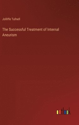 bokomslag The Successful Treatment of Internal Aneurism