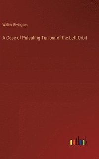 bokomslag A Case of Pulsating Tumour of the Left Orbit