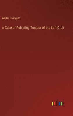 A Case of Pulsating Tumour of the Left Orbit 1