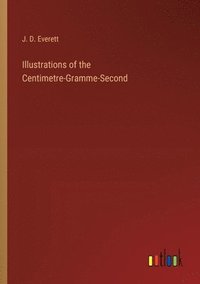 bokomslag Illustrations of the Centimetre-Gramme-Second