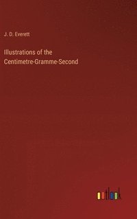 bokomslag Illustrations of the Centimetre-Gramme-Second