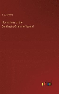 bokomslag Illustrations of the Centimetre-Gramme-Second