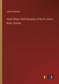 bokomslag Fresh-Water Shell Mounds of the St John's River, Florida