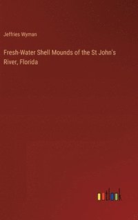 bokomslag Fresh-Water Shell Mounds of the St John's River, Florida