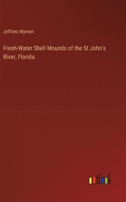 bokomslag Fresh-Water Shell Mounds of the St John's River, Florida