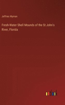 Fresh-Water Shell Mounds of the St John's River, Florida