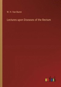 bokomslag Lectures upon Diseases of the Rectum