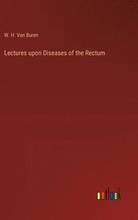 bokomslag Lectures upon Diseases of the Rectum