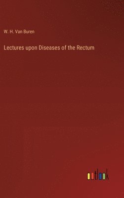 bokomslag Lectures upon Diseases of the Rectum