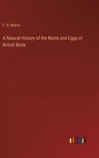 bokomslag A Natural History of the Nests and Eggs of British Birds