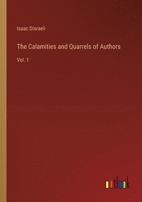 Isaac Disraeli - Calamities and Quarrels of Authors, Häftad