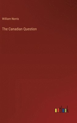 William Norris - Canadian Question, Inbunden