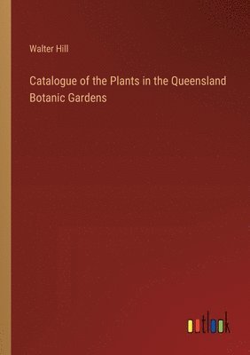 bokomslag Catalogue of the Plants in the Queensland Botanic Gardens