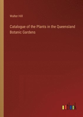Catalogue of the Plants in the Queensland Botanic Gardens