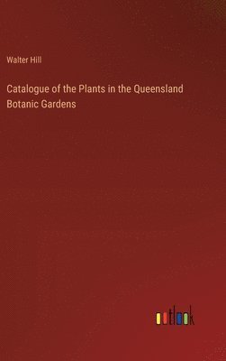 bokomslag Catalogue of the Plants in the Queensland Botanic Gardens