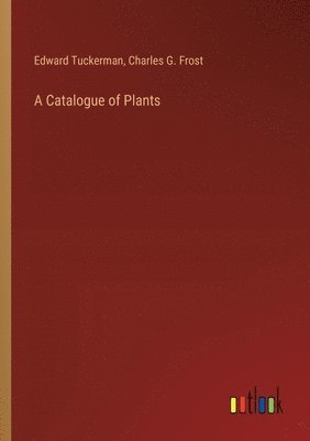 Edward Tuckerman, Charles G Frost, Charles G. Frost - Catalogue of Plants, Häftad