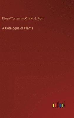 Edward Tuckerman, Charles G Frost, Charles G. Frost - Catalogue of Plants, Inbunden