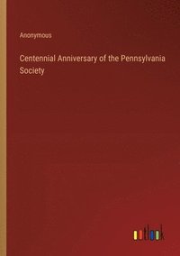 bokomslag Centennial Anniversary of the Pennsylvania Society