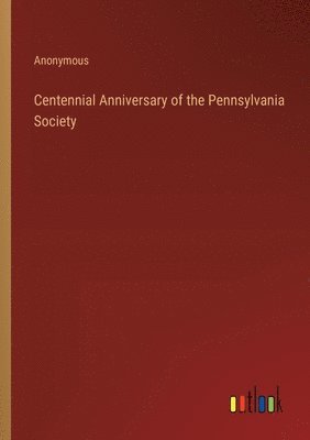 Centennial Anniversary of the Pennsylvania Society 1