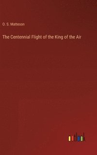 bokomslag Centennial Flight of the King of the Air