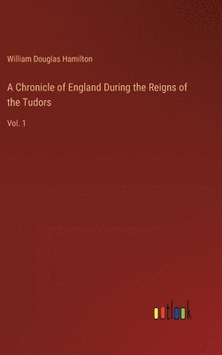bokomslag Chronicle of England During the Reigns of the Tudors