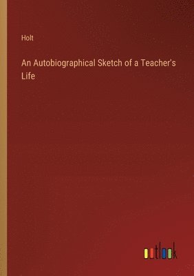 An Autobiographical Sketch of a Teacher's Life 1