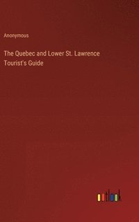 bokomslag Quebec and Lower St. Lawrence Tourist's Guide