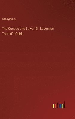 bokomslag Quebec and Lower St. Lawrence Tourist's Guide