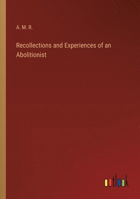 bokomslag Recollections and Experiences of an Abolitionist