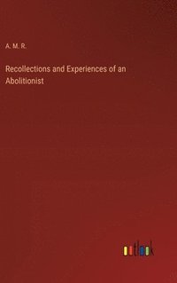 bokomslag Recollections and Experiences of an Abolitionist