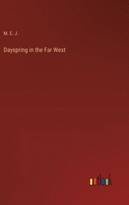 bokomslag Dayspring in the Far West