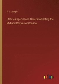 bokomslag Statutes Special and General Affecting the Midland Railway of Canada
