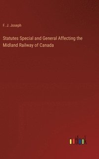 bokomslag Statutes Special and General Affecting the Midland Railway of Canada