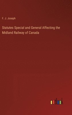 bokomslag Statutes Special and General Affecting the Midland Railway of Canada