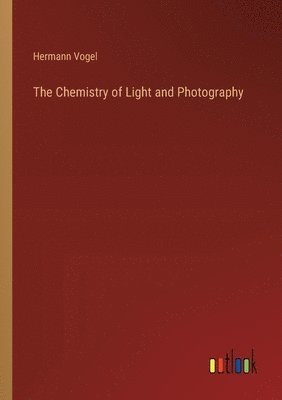 bokomslag The Chemistry of Light and Photography