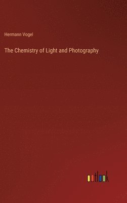 bokomslag The Chemistry of Light and Photography