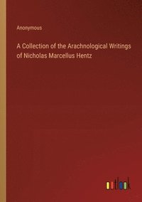 bokomslag A Collection of the Arachnological Writings of Nicholas Marcellus Hentz