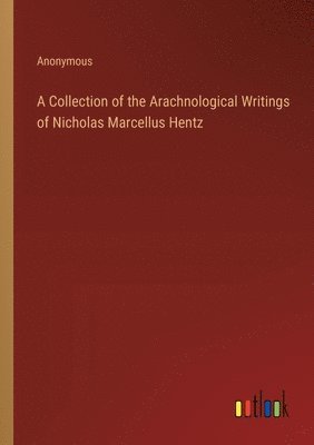 bokomslag Collection of the Arachnological Writings of Nicholas Marcellus Hentz