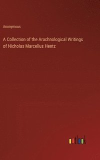 bokomslag A Collection of the Arachnological Writings of Nicholas Marcellus Hentz