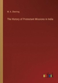 bokomslag The History of Protestant Missions in India