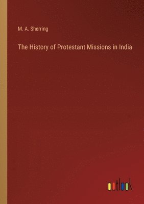 The History of Protestant Missions in India 1