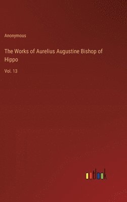 bokomslag Works of Aurelius Augustine Bishop of Hippo