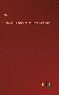F Ahn, F. Ahn, F. AHN - Concise Grammar of the Dutch Language, Inbunden