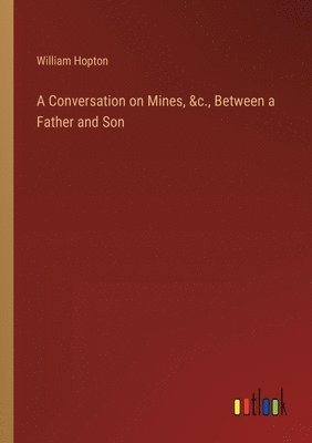Conversation on Mines, &c., Between a Father and Son