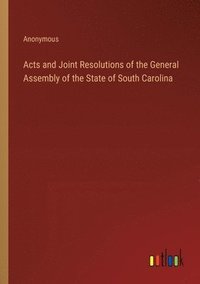 bokomslag Acts and Joint Resolutions of the General Assembly of the State of South Carolina