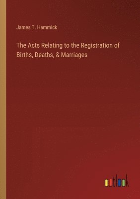 bokomslag Acts Relating to the Registration of Births, Deaths, & Marriages