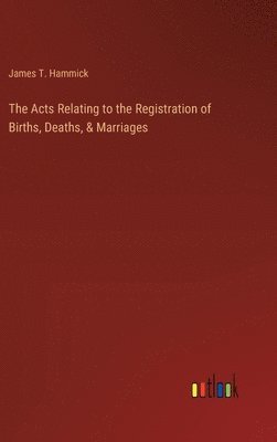 bokomslag Acts Relating to the Registration of Births, Deaths, & Marriages