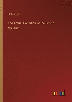 The Actual Condition of the British Museum 1