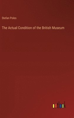 The Actual Condition of the British Museum 1